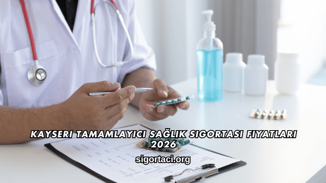 Kayseri Tamamlayıcı Sağlık Sigortası Fiyatları 2026