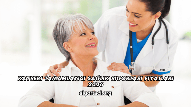 Kayseri Tamamlayıcı Sağlık Sigortası Fiyatları 2026