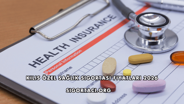 Kilis Özel Sağlık Sigortası Fiyatları 2026