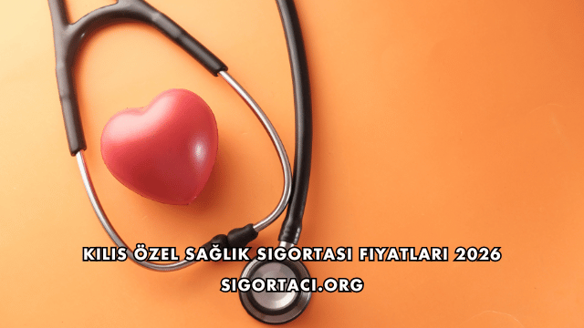 Kilis Özel Sağlık Sigortası Fiyatları 2026