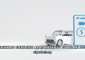 Kırıkkale Elektrikli Araç Kaskosu Fiyatları 2026