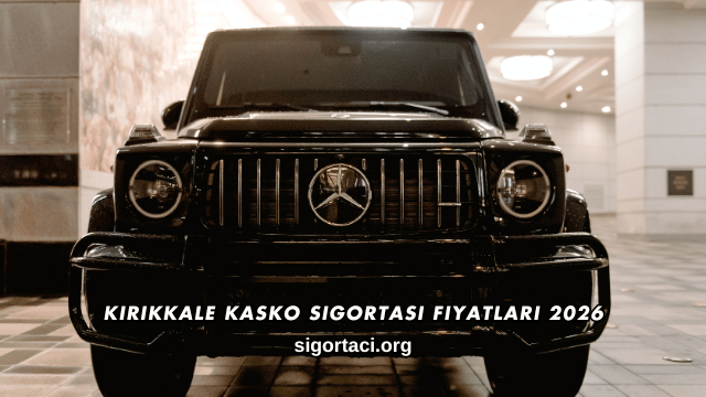 Kırıkkale Kasko Sigortası Fiyatları 2026