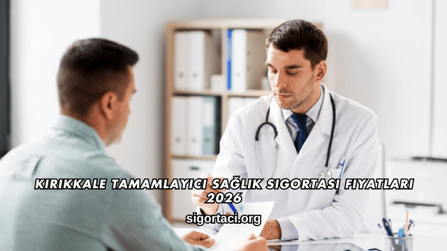 Kırıkkale Tamamlayıcı Sağlık Sigortası Fiyatları 2026