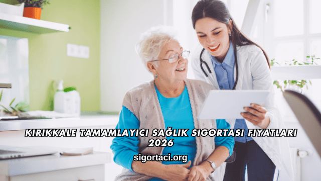 Kırıkkale Tamamlayıcı Sağlık Sigortası Fiyatları 2026