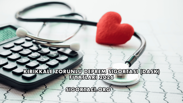 Kırıkkale Zorunlu Deprem Sigortası (DASK) Fiyatları 2026