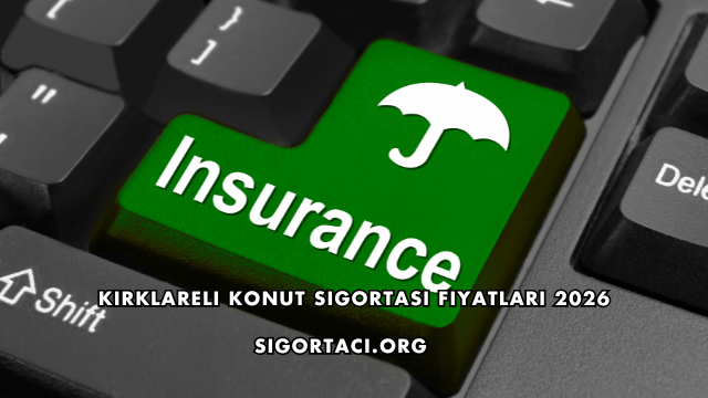 Kırklareli Konut Sigortası Fiyatları 2026