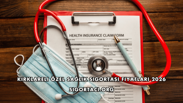 Kırklareli Özel Sağlık Sigortası Fiyatları 2026