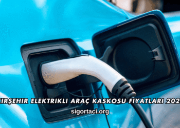 Kırşehir Elektrikli Araç Kaskosu Fiyatları 2026