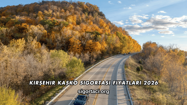 Kırşehir Kasko Sigortası Fiyatları 2026