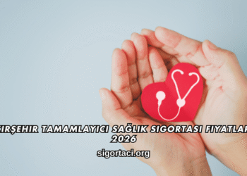 Kırşehir Tamamlayıcı Sağlık Sigortası Fiyatları 2026