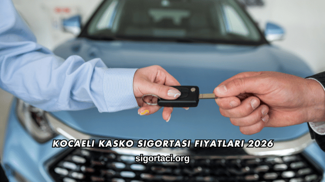Kocaeli Kasko Sigortası Fiyatları 2026