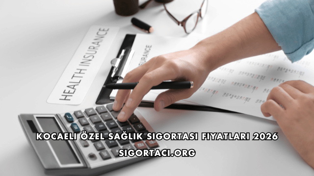 Kocaeli Özel Sağlık Sigortası Fiyatları 2026