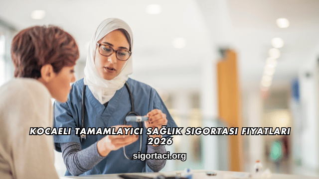Kocaeli Tamamlayıcı Sağlık Sigortası Fiyatları 2026
