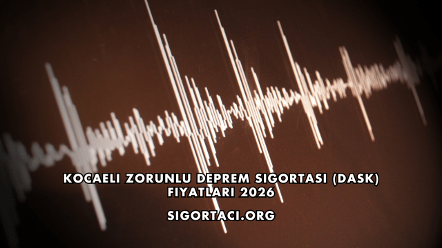 Kocaeli Zorunlu Deprem Sigortası (DASK) Fiyatları 2026