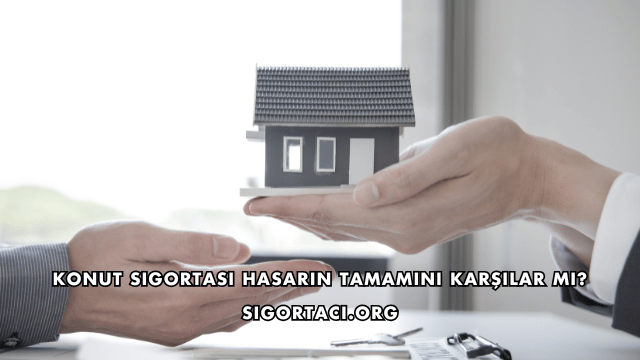 Konut Sigortası Hasarın Tamamını Karşılar mı?