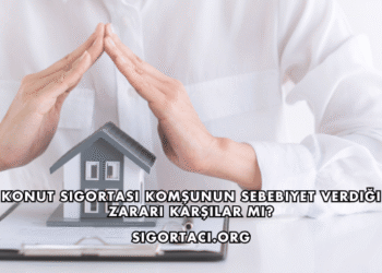 Konut Sigortası Komşunun Sebebiyet Verdiği Zararı Karşılar mı?