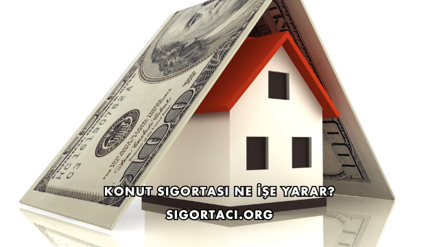Konut Sigortası Ne İşe Yarar?