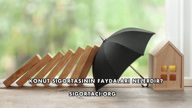 Konut Sigortasının Faydaları Nelerdir?