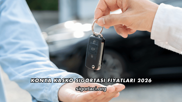 Konya Kasko Sigortası Fiyatları 2026