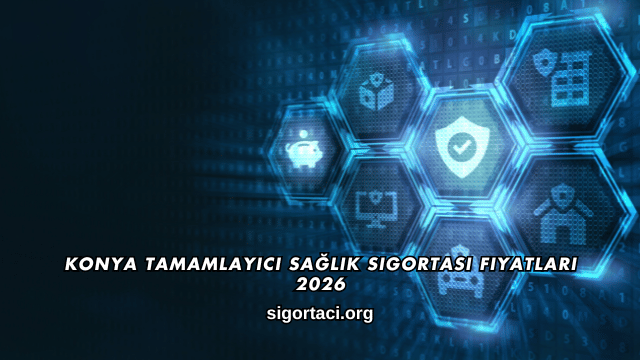 Konya Tamamlayıcı Sağlık Sigortası Fiyatları 2026