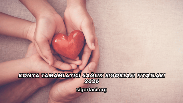 Konya Tamamlayıcı Sağlık Sigortası Fiyatları 2026