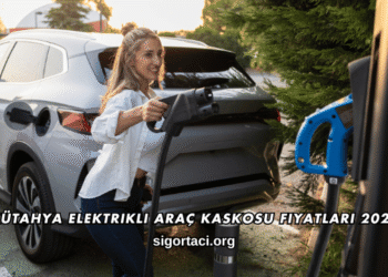 Kütahya Elektrikli Araç Kaskosu Fiyatları 2026