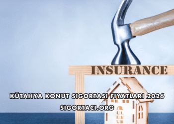 Kütahya Konut Sigortası Fiyatları 2026