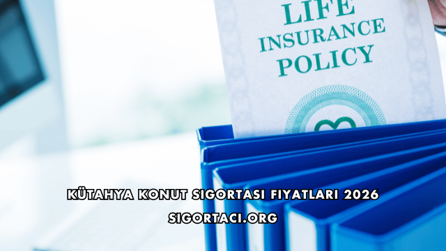 Kütahya Konut Sigortası Fiyatları 2026