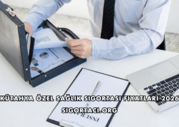 Kütahya Özel Sağlık Sigortası Fiyatları 2026