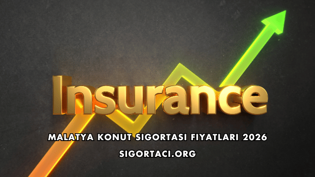 Malatya Konut Sigortası Fiyatları 2026