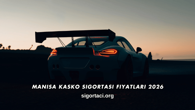 Manisa Kasko Sigortası Fiyatları 2026