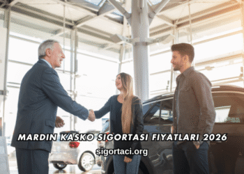Mardin Kasko Sigortası Fiyatları 2026