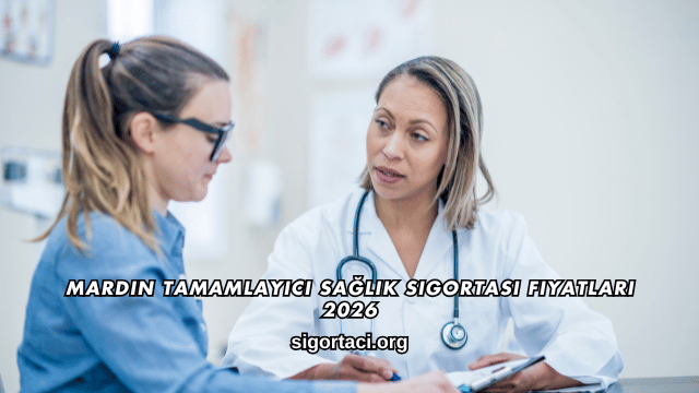 Mardin Tamamlayıcı Sağlık Sigortası Fiyatları 2026