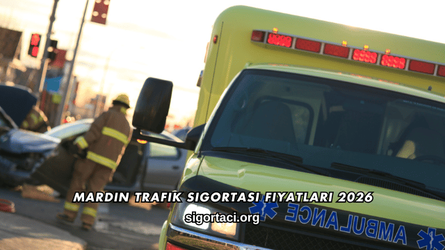 Mardin Trafik Sigortası Fiyatları 2026