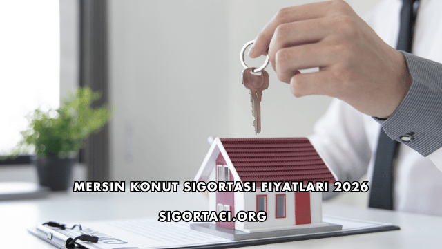 Mersin Konut Sigortası Fiyatları 2026