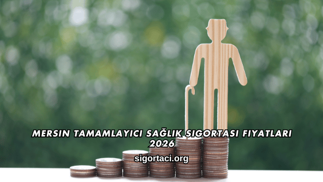 Mersin Tamamlayıcı Sağlık Sigortası Fiyatları 2026