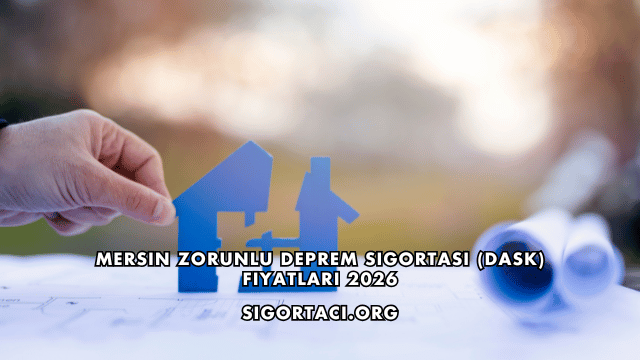 Mersin Zorunlu Deprem Sigortası (DASK) Fiyatları 2026