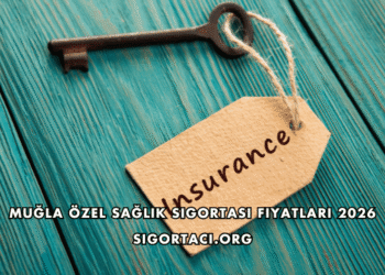 Muğla Özel Sağlık Sigortası Fiyatları 2026