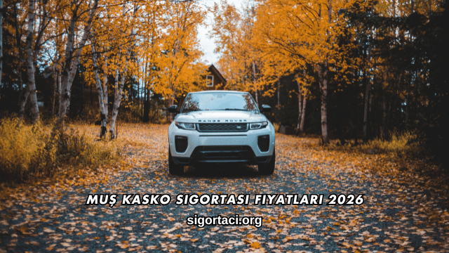 Muş Kasko Sigortası Fiyatları 2026