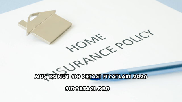Muş Konut Sigortası Fiyatları 2026