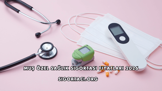 Muş Özel Sağlık Sigortası Fiyatları 2026