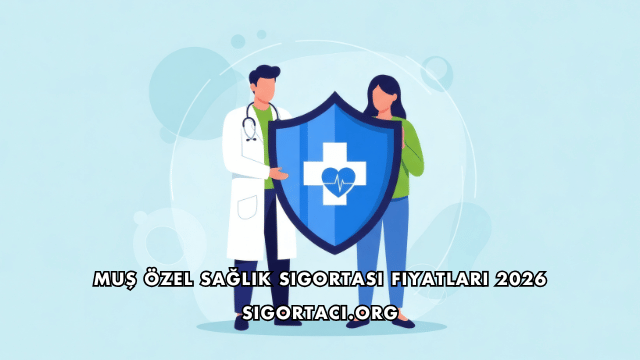 Muş Özel Sağlık Sigortası Fiyatları 2026