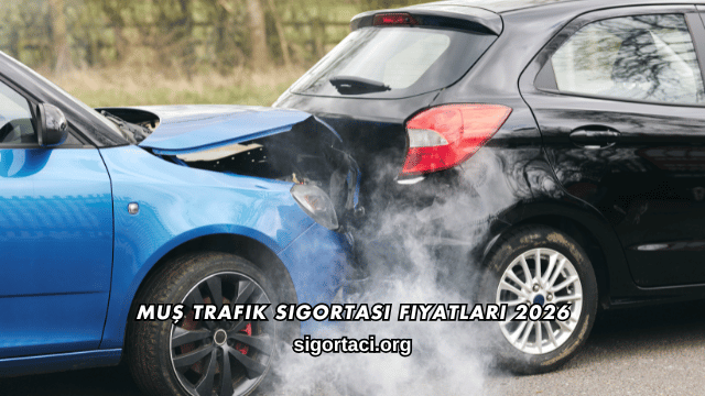 Muş Trafik Sigortası Fiyatları 2026