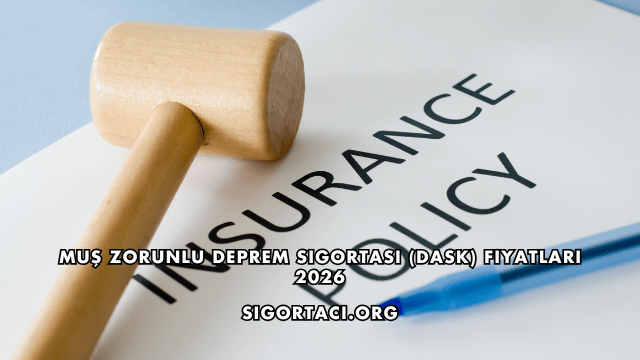 Muş Zorunlu Deprem Sigortası (DASK) Fiyatları 2026