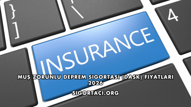 Muş Zorunlu Deprem Sigortası (DASK) Fiyatları 2026
