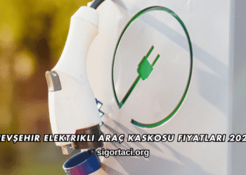 Nevşehir Elektrikli Araç Kaskosu Fiyatları 2026