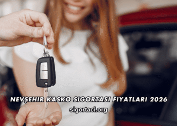 Nevşehir Kasko Sigortası Fiyatları 2026