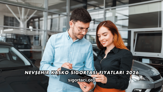 Nevşehir Kasko Sigortası Fiyatları 2026