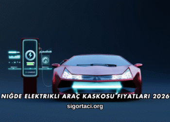 Niğde Elektrikli Araç Kaskosu Fiyatları 2026