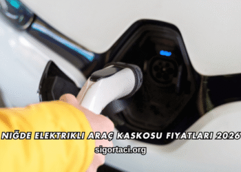 Niğde Elektrikli Araç Kaskosu Fiyatları 2026